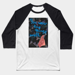 Wear Fine Things Well Baseball T-Shirt